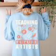 Teaching Future Artists For Art Teachers And Lovers For Men Women Girls Kids Women's Sweatshirt Back Print Light Blue Teaching Future Artists For Art Teachers And Lovers For Men Women Girls Kids Women's Sweatshirt Back Print Light Blue