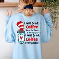 Teaching I Will Drink Coffee Here Or There Teacher Women's Sweatshirt Back Print Light Blue Teaching I Will Drink Coffee Here Or There Teacher Women's Sweatshirt Back Print Light Blue