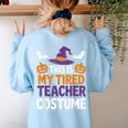 Tired Teacher Costume For Humor Halloween Women's Sweatshirt Back Print Light Blue Tired Teacher Costume For Humor Halloween Women's Sweatshirt Back Print Light Blue