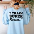 I Train Superheroes For Teacher Coach Men Women Women's Sweatshirt Back Print Light Blue I Train Superheroes For Teacher Coach Men Women Women's Sweatshirt Back Print Light Blue