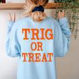 Trig Or Treat Trigonometry Math Teacher Halloween Women's Sweatshirt Back Print Light Blue Trig Or Treat Trigonometry Math Teacher Halloween Women's Sweatshirt Back Print Light Blue