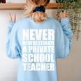 Never Underestimate A Private School Teacher Back To School Women's Sweatshirt Back Print Light Blue Never Underestimate A Private School Teacher Back To School Women's Sweatshirt Back Print Light Blue