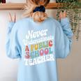 Never Underestimate a Public School Teacher Public Education Women's Sweatshirt Back Print Light Blue Never Underestimate a Public School Teacher Public Education Women's Sweatshirt Back Print Light Blue