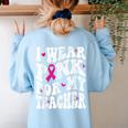 I Wear Pink For My Teacher Breast Cancer Awareness Support Men Women Women's Sweatshirt Back Print Light Blue