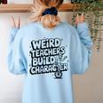 Weird Teachers Build Character School Pun Women's Sweatshirt Back Print Light Blue Weird Teachers Build Character School Pun Women's Sweatshirt Back Print Light Blue