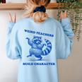 Weird Teachers Build Character Shirt Raccoon Dancing Women's Sweatshirt Back Print Light Blue