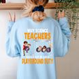 Why Science Teachers Should Not Be Given Playground Duty For Men Women Women's Sweatshirt Back Print Light Blue Why Science Teachers Should Not Be Given Playground Duty For Men Women Women's Sweatshirt Back Print Light Blue