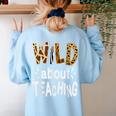 Wild About Teaching Teacher Student First Day Of School Women's Sweatshirt Back Print Light Blue