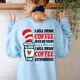 I Will Drink Coffee Here Or There Funny Teacher Teaching Men Women Girls Kids Women's Sweatshirt Back Print Light Blue I Will Drink Coffee Here Or There Funny Teacher Teaching Men Women Girls Kids Women's Sweatshirt Back Print Light Blue