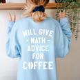 Will Give Math Advice For Coffee Mathematics Teacher Women's Sweatshirt Back Print Light Blue Will Give Math Advice For Coffee Mathematics Teacher Women's Sweatshirt Back Print Light Blue