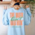 Women The Math Ain't Mathin Show Your Work Math Teacher Women's Sweatshirt Back Print Light Blue