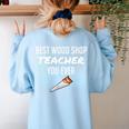 Wood Shop Teacher For Dad From Student Women's Sweatshirt Back Print Light Blue Wood Shop Teacher For Dad From Student Women's Sweatshirt Back Print Light Blue