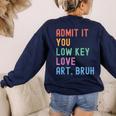 Admit It You Low Key Love Art Bruh Artist Art Teacher Women's Sweatshirt Back Print Navy Admit It You Low Key Love Art Bruh Artist Art Teacher Women's Sweatshirt Back Print Navy