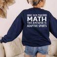 The Answer Is Adaptive Sports Math Teacher Student Men Women Kids Women's Sweatshirt Back Print Navy