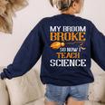 My Broom Broke So Now I Teach Science Teacher Halloween Women's Sweatshirt Back Print Navy