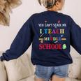 You Can't Scare Me I Teach Middle School Teacher For Men Women Women's Sweatshirt Back Print Navy You Can't Scare Me I Teach Middle School Teacher For Men Women Women's Sweatshirt Back Print Navy