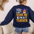 You Cant Scare Me Im A Teacher Halloween Trick Or Teach 2024 Women's Sweatshirt Back Print Navy You Cant Scare Me Im A Teacher Halloween Trick Or Teach 2024 Women's Sweatshirt Back Print Navy