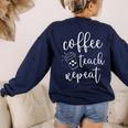 Coffee Teach Repeat Cute Costume Teacher Coffee Lover Women's Sweatshirt Back Print Navy Coffee Teach Repeat Cute Costume Teacher Coffee Lover Women's Sweatshirt Back Print Navy