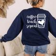 Coffee Teach Repeat Women's Misses Plus Size Teacher Women's Sweatshirt Back Print Navy Coffee Teach Repeat Women's Misses Plus Size Teacher Women's Sweatshirt Back Print Navy