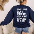 Dinosaurs Didn't Learn Art Art Teacher Women's Sweatshirt Back Print Navy Dinosaurs Didn't Learn Art Art Teacher Women's Sweatshirt Back Print Navy