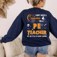 I Don't Need A Costume I'm A Pe Teacher Halloween Men Women Women's Sweatshirt Back Print Navy I Don't Need A Costume I'm A Pe Teacher Halloween Men Women Women's Sweatshirt Back Print Navy