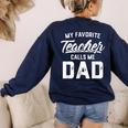 My Favorite Teacher Calls Me Dad Shirt Father's Day For Men Kids Women's Sweatshirt Back Print Navy