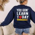 You Gon' Learn Today First Day Of School Teacher Men Women Kids Women's Sweatshirt Back Print Navy You Gon' Learn Today First Day Of School Teacher Men Women Kids Women's Sweatshirt Back Print Navy