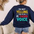 I’m Not Yelling This Is My PE School Teacher Voice I Teach Women's Sweatshirt Back Print Navy