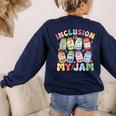 Inclusion Is My Jam SPED Teacher Special Education Life Women's Sweatshirt Back Print Navy