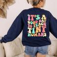 It's A Good Day To Teach Tiny Humans Teacher Teaching Women's Sweatshirt Back Print Navy