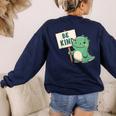 Be Kind Teacher Anti-Bullying Dino Kindness Women Men Boys Women's Sweatshirt Back Print Navy Be Kind Teacher Anti-Bullying Dino Kindness Women Men Boys Women's Sweatshirt Back Print Navy