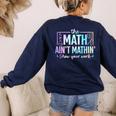 The Math Ain't Mathin Math Teacher Women's Sweatshirt Back Print Navy The Math Ain't Mathin Math Teacher Women's Sweatshirt Back Print Navy