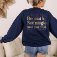 Do Math Not Magic Show Your Work Maths Teacher Student Women's Sweatshirt Back Print Navy Do Math Not Magic Show Your Work Maths Teacher Student Women's Sweatshirt Back Print Navy