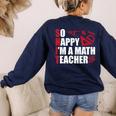 Math Teacher School So Happy I'm A Math Teacher Women's Sweatshirt Back Print Navy