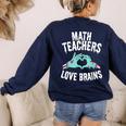 Math Teachers Love Brains Halloween Zombie Men Women T-Shirt Women's Sweatshirt Back Print Navy