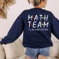 Math Team I'Ll Be There For You Math Teacher Math Squad Women's Sweatshirt Back Print Navy Math Team I'Ll Be There For You Math Teacher Math Squad Women's Sweatshirt Back Print Navy