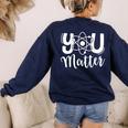 You Matter Science Teacher Chemistry Biology Kindness Kind Women's Sweatshirt Back Print Navy You Matter Science Teacher Chemistry Biology Kindness Kind Women's Sweatshirt Back Print Navy