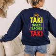 No Taki When Teacher Taki Education Classroom Teacher Women's Sweatshirt Back Print Navy No Taki When Teacher Taki Education Classroom Teacher Women's Sweatshirt Back Print Navy