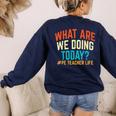 PE Teacher Life What Are We Doing Today Men Women Women's Sweatshirt Back Print Navy