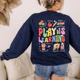 Play Is Learning Teacher First Day Of School Back To School Women's Sweatshirt Back Print Navy