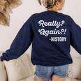 Really Again History History Teacher Saying T-Shirt Women's Sweatshirt Back Print Navy Really Again History History Teacher Saying T-Shirt Women's Sweatshirt Back Print Navy