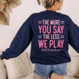 The More You Say The Less We Play PE Teacher Women's Sweatshirt Back Print Navy