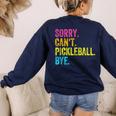 Sorry Can't Pickleball Bye Teacher Student Sport Women's Sweatshirt Back Print Navy Sorry Can't Pickleball Bye Teacher Student Sport Women's Sweatshirt Back Print Navy