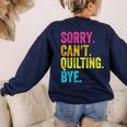 Sorry Can't Quilting Bye Teacher Student Quilting Women's Sweatshirt Back Print Navy Sorry Can't Quilting Bye Teacher Student Quilting Women's Sweatshirt Back Print Navy