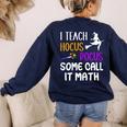 I Teach Hocus Pocus Some Call It Math Teacher Women's Sweatshirt Back Print Navy I Teach Hocus Pocus Some Call It Math Teacher Women's Sweatshirt Back Print Navy