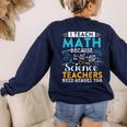 I Teach Math Because Science Teachers Need Heroes Too Women's Sweatshirt Back Print Navy I Teach Math Because Science Teachers Need Heroes Too Women's Sweatshirt Back Print Navy