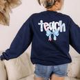 Teach Teacher Coquette Bow Pencil Back To School First Day Women's Sweatshirt Back Print Navy Teach Teacher Coquette Bow Pencil Back To School First Day Women's Sweatshirt Back Print Navy