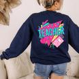 Teacher 90s Retro Colorful Teacher Of The 90s Back To School Women's Sweatshirt Back Print Navy