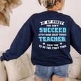 Teacher If At First You Don't Succeed Try Doing What Your Women's Sweatshirt Back Print Navy