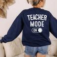 Teacher Mode On School Education Educator Women's Sweatshirt Back Print Navy